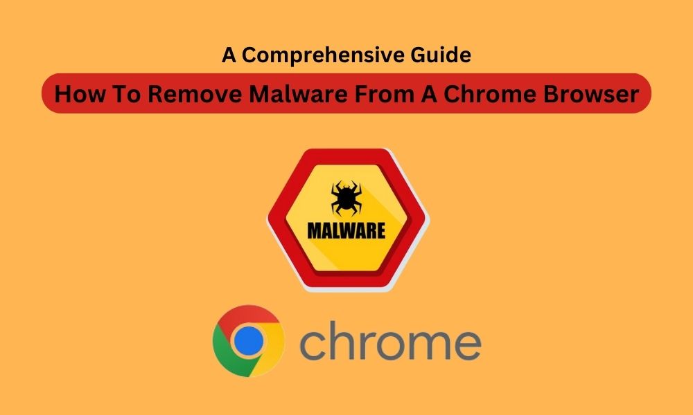 How To Remove Malware From A Chrome Browser