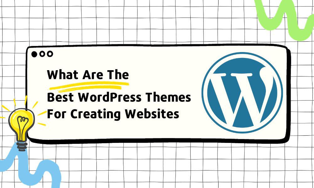 What Are The Best WordPress Themes For Creating Websites